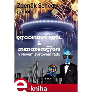 Bitcoinový král a mimozemšťani v Novém světovém řádu - Zdeněk Schee junior e-kniha