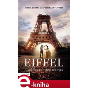 Eiffel. Příběh životní lásky slavného stavitele - Nicolas d&apos;Estienne d&apos;Orves e-kniha