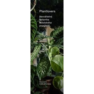Plantlovers. Neviditelná botanika městského prostředí - Alexandra Antih Střelcová