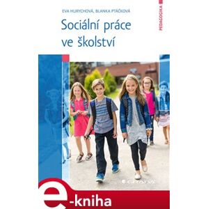 Sociální práce ve školství - Blanka Ptáčková, Eva Hurychová e-kniha
