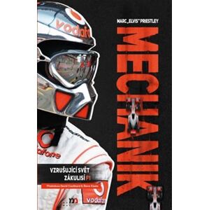 Mechanik - Vzrušující svět zákulisí F1 - Marc Elvis Priestley
