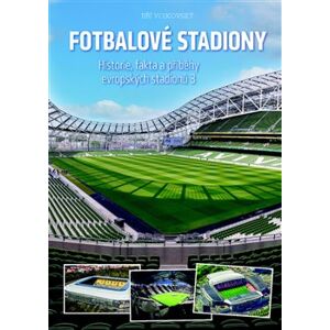 Fotbalové stadiony - Historie, fakta a příběhy evropských stadionů 3 - Jiří Vojkovský