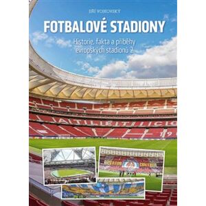 Fotbalové stadiony - Historie, fakta a příběhy evropských stadionů 2 - Jiří Vojkovský