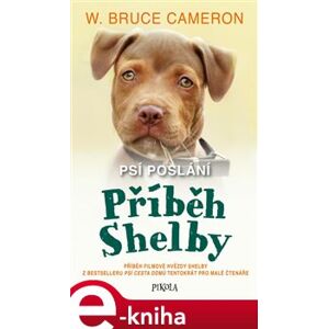 Psí poslání: Příběh Shelby - Bruce W. Cameron e-kniha