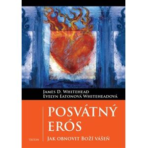 Posvátný Erós. Jak obnovit Boží vášeň - Evelyn Eaton Whiteheadová, James D. Whitehead