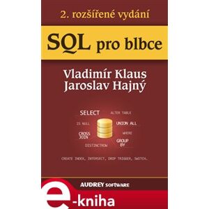 SQL pro blbce. 2. rozšířené vydání - Vladimír Klaus, Jaroslav Hajný e-kniha