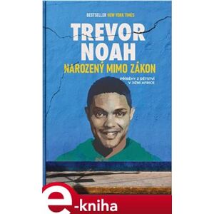 Narozený mimo zákon. Příběhy z dětství v Jižní Africe - Trevor Noah e-kniha