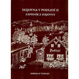 Hájovna V Podlesí II.. Zápisník z hájovny - Miroslav Čepický