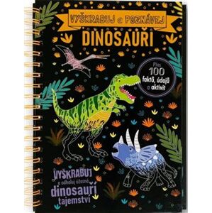 Vyškrabuj a poznávej Dinosauři Anne Rooneyová Sarah Wade