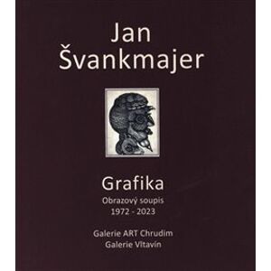 Jan Švankmajer - Grafika. Obrazový soupis 1972 - 2023 - Jan Švankmajer, Luboš Jelínek