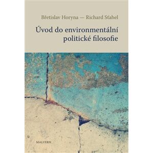 Úvod do environmentální politické filosofie - Richard Sťahel, Břetislav Horyna