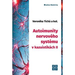 Autoimunity nervového systému v kazuistikách II. - Veronika Tichá, kolektiv autorů