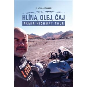 Hlína, olej, čaj. Pamir Highway Tour - Vladislav Toman