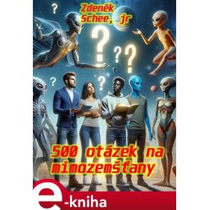 500 otázek na mimozemšťany - Zdeněk Schee junior e-kniha