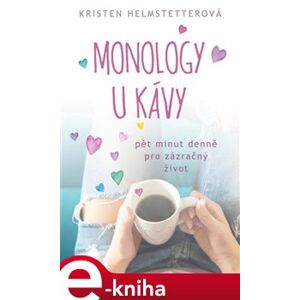 Monology u kávy - Pět minut denně pro zázračný život - Kristen Helmstetterová e-kniha