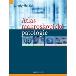 Atlas makroskopické patologie - Jaroslav Horáček