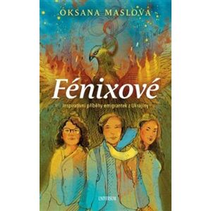 Fénixové - Příběhy emigrantek z Ukrajiny - Oksana Maslova