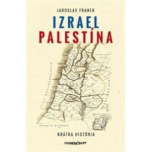 Izrael Palestína – krátka história - Jaroslav Franek