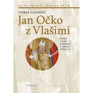 Jan Očko z Vlašimi. První český kardinál a rádce Karla IV. - Zdeňka Hledíková