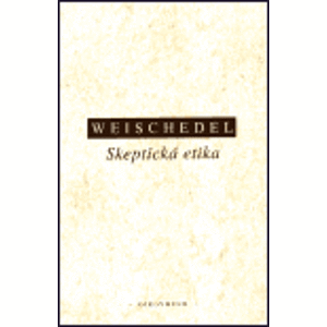 Skeptická etika - Wilhelm Weischedel