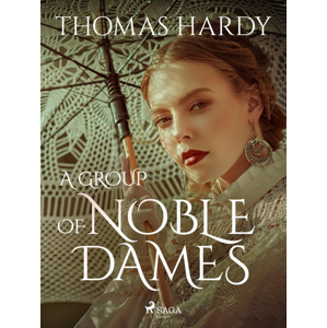A Group of Noble Dames -  Thomas Hardy
