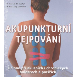 Akupunkturní tejpování: Účinné při akutních i chronických bolestech a potížích - Hans-Ulrich Hecker, Kay Liebchen [kniha]