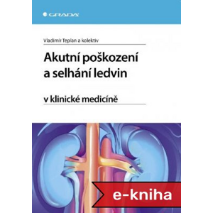 Akutní poškození a selhání ledvin v klinické medicíně - Vladimír Teplan, kolektiv a [E-kniha]