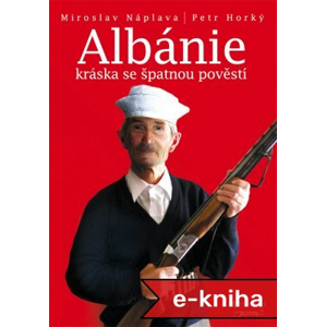 Albánie: Kráska se špatnou pověstí - Petr Horký, Miroslav Náplava [E-kniha]
