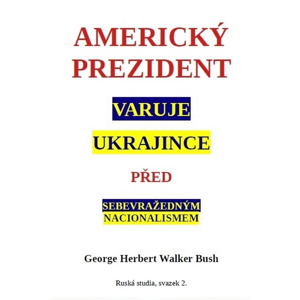 Americký prezident varuje Ukrajince před sebevražedným nacionalismem -  George Walker Bush