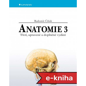 Anatomie 3: Třetí, upravené a doplněné vydání - Radomír Čihák [E-kniha]