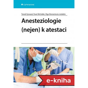 Anesteziologie (nejen)  k atestaci - Tomáš Vymazal, Pavel Michálek, Olga Klementová, kolektiv a [E-kniha]