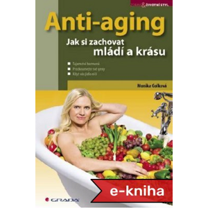 Anti-aging: Jak si zachovat mládí a krásu - Monika Golková [E-kniha]