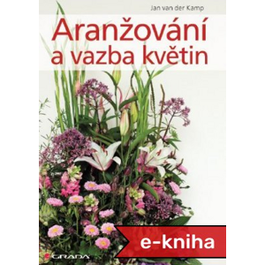 Aranžování a vazba květin - Jan van der Kamp [E-kniha]