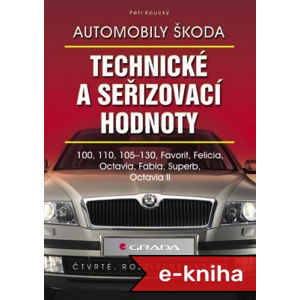 Automobily Škoda - technické a seřizovací hodnoty: (4., rozšířené vydání) - Petr Koucký [E-kniha]