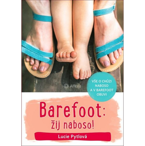 Barefoot: žij naboso!: Vše o chůzi naboso a v barefoot obuvi - Lucie Pytlová [kniha]