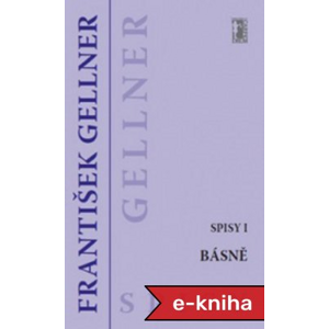 Básně - Spisy I - František Gellner [E-kniha]