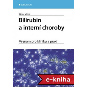 Bilirubin a interní choroby: Význam pro kliniku a praxi - Libor Vítek [E-kniha]