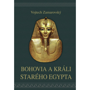 Bohovia a králi starého Egypta -  Vojtěch Zamarovský