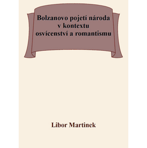 Bolzanovo pojetí národa v kontextu osvícenství a romantismu -  Doc. PhDr. Libor Martinek Ph.D.