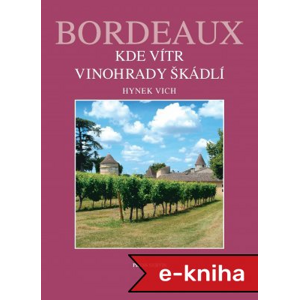 Bordeaux: Kde vítr vinohrady škádlí - Hynek Vich [E-kniha]