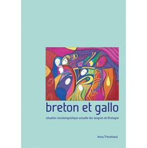 Breton et gallo. Situation sociolinguistique actuelle des langues de Bretagne -  Anna Třesohlavá