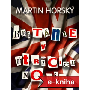 Británie v útržcích novin - Martin Horský [E-kniha]