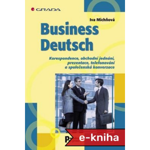 Business Deutsch: Korespondence, obchodní jednání, prezentace, telefonování a společenská konverzace - Iva Michňová [E-kniha]