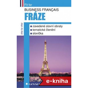 Business français - Fráze: ustálené slovní obraty, tématické členění, slovíčka - Jana Kozmová, Pierre Brouland [E-kniha]