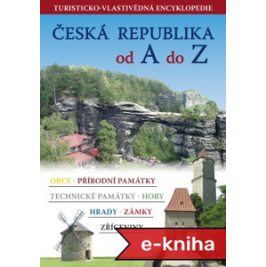 Česká republika od A do Z: Turisticko vlastivědná encyklopedie - Simona Kidlesová, Jiří Špaček [E-kniha]