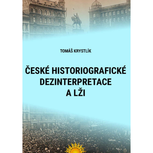 České historiografické dezinterpretace a lži -  Tomáš Krystlík