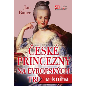 České princezny na evropských trůnech - Jan Bauer [E-kniha]
