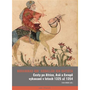 Cesty po Africe, Asii a Evropě vykonané v letech 1325 až 1354 -  Abú Abdallah ibn Battúta
