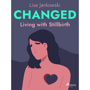 Changed: Living with Stillbirth -  Lisa Jankowski