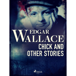 Chick and Other Stories -  Edgar Wallace